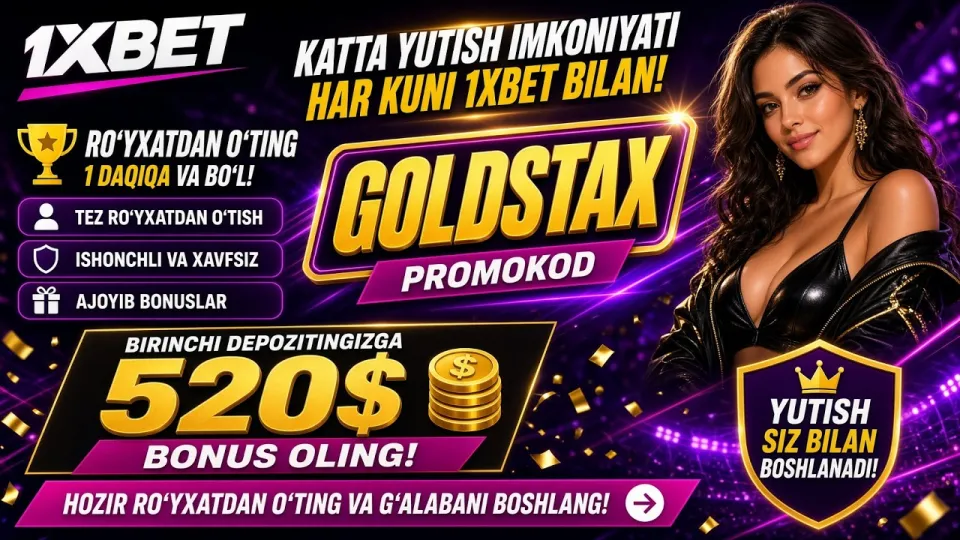 1XBET promo kod, GOLDSTAX kodi bilan birinchi depozitga 520$ bonus